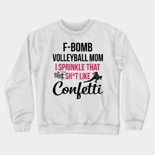 F-bomb Volleyball Mom I Sprinkle That Sht Like Confetti Crewneck Sweatshirt